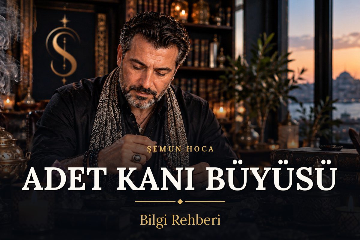 Şemun Hoca – Adet kanı büyüsü bilgi rehberi