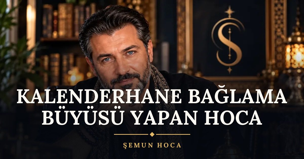 Kalenderhane Bağlama Büyüsü Yapan Hoca – Şemun Hoca