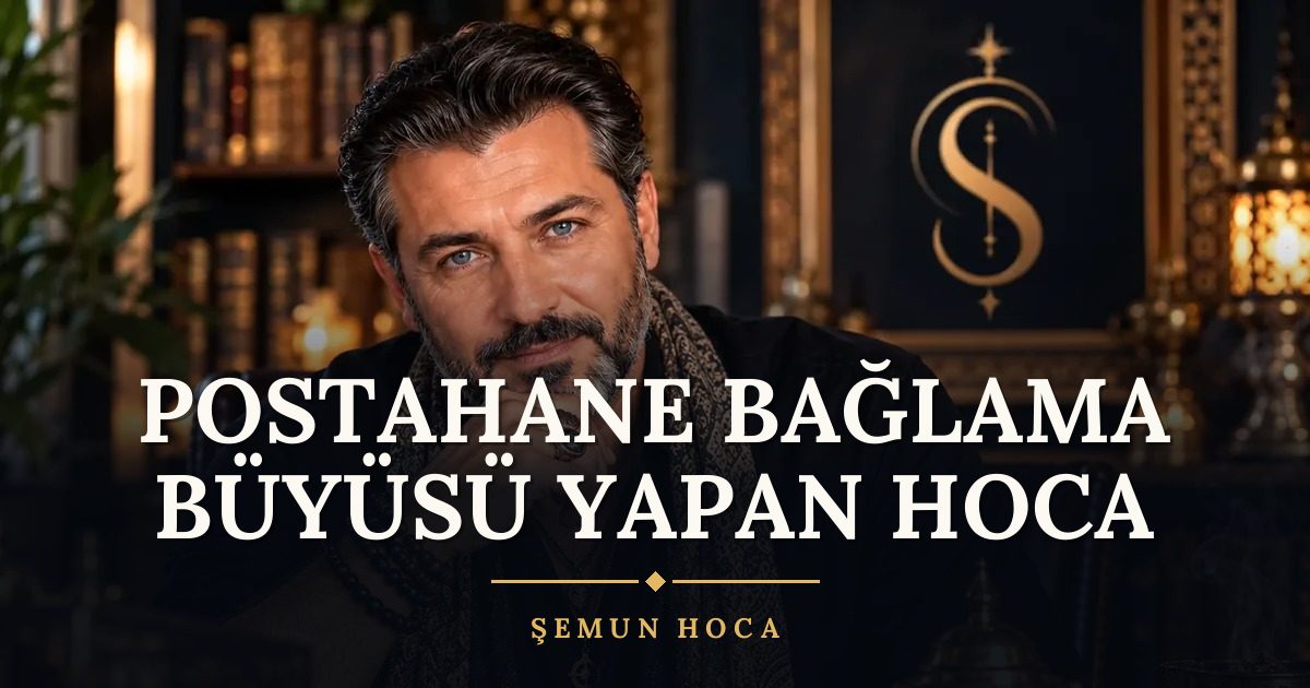Postahane Bağlama Büyüsü Yapan Hoca – Şemun Hoca