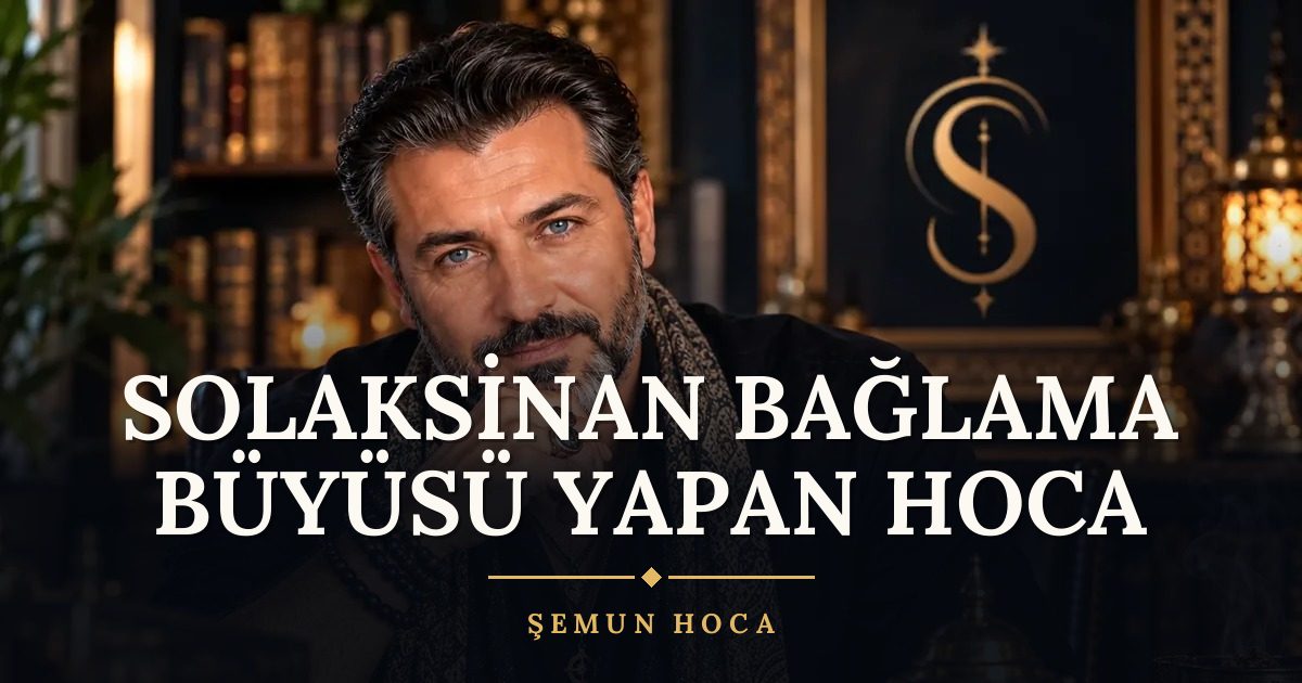 Solaksinan Bağlama Büyüsü Yapan Hoca – Şemun Hoca