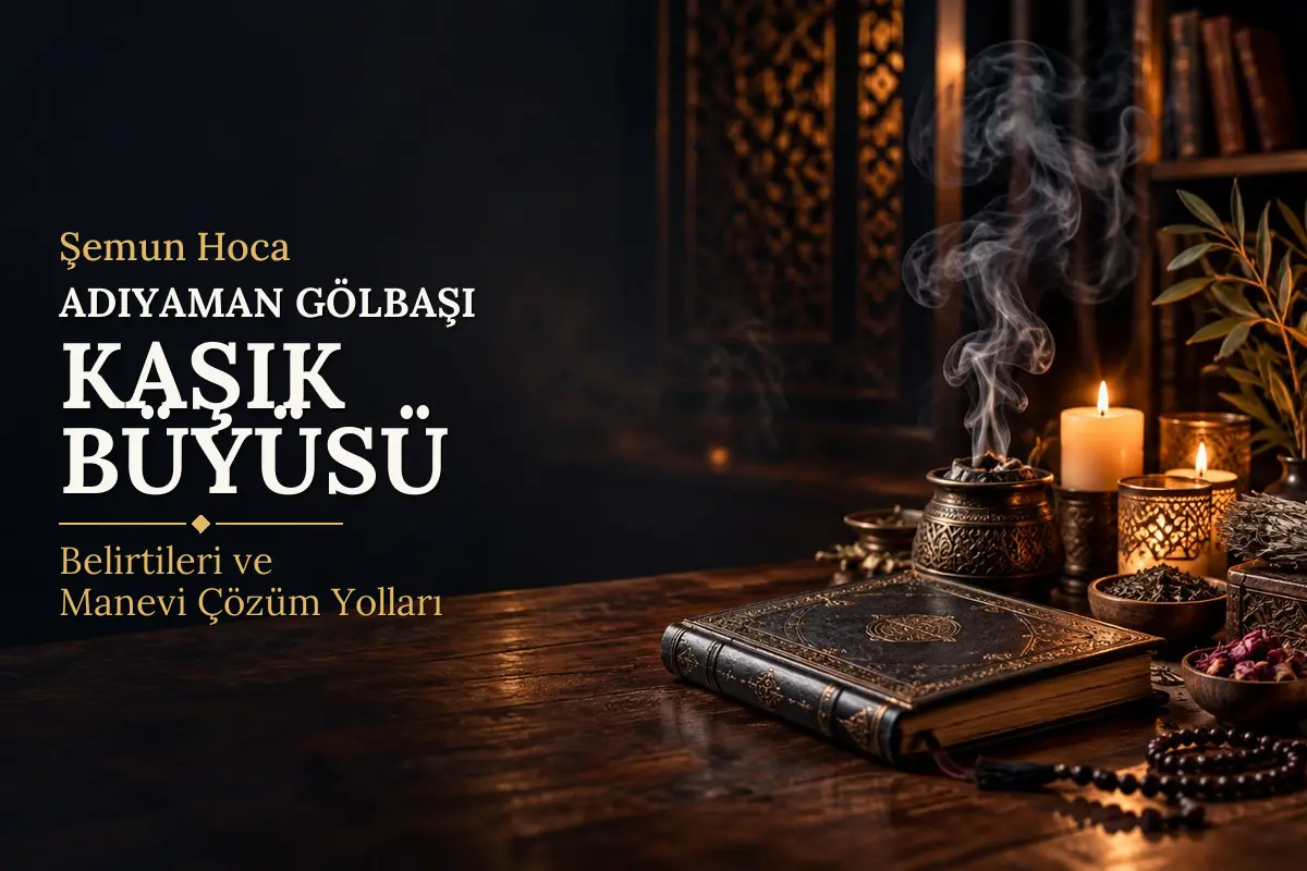 Adıyaman Gölbaşı Kaşık Büyüsü – Şemun Hoca rehberi (temsili görsel)