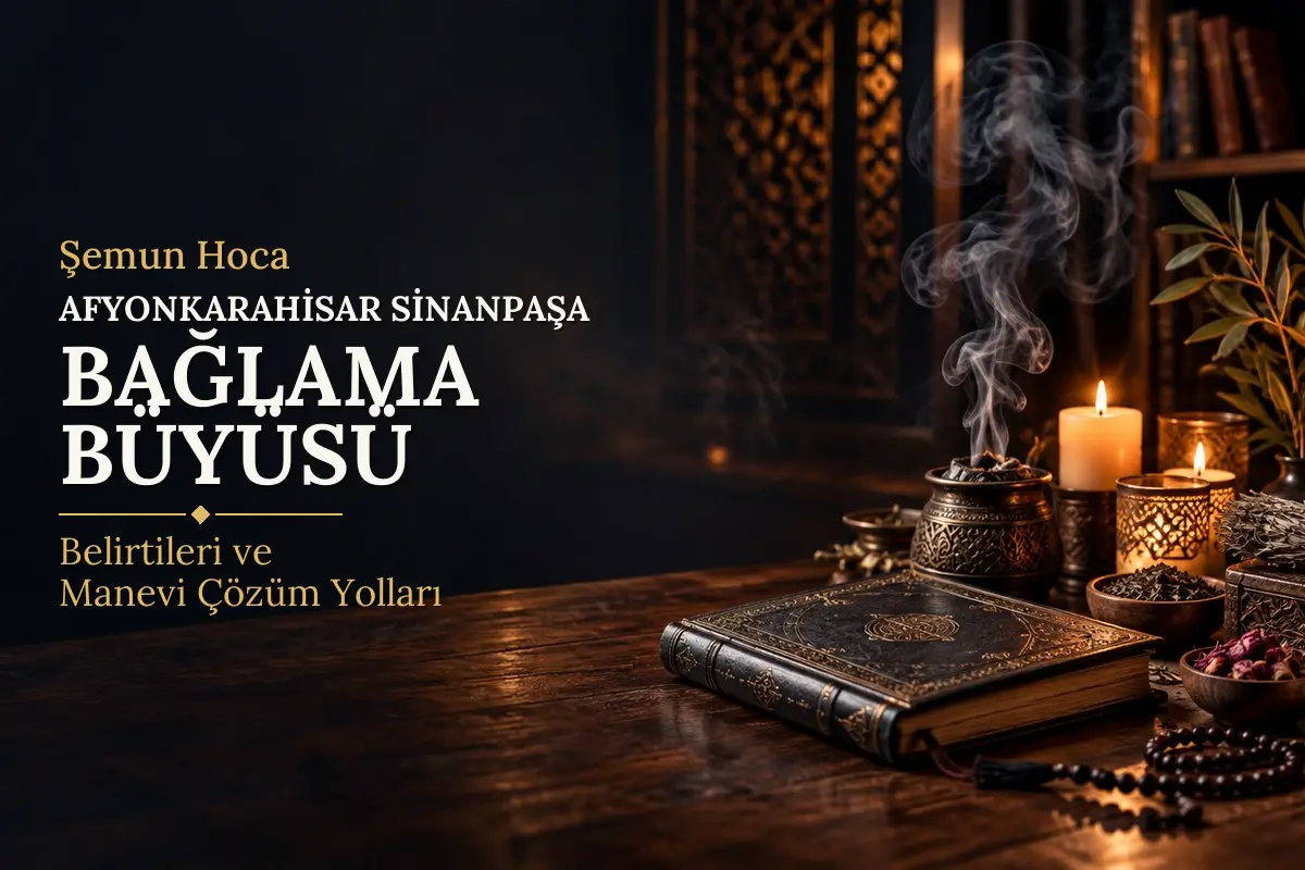 Afyonkarahisar Sinanpaşa Bağlama Büyüsü – Şemun Hoca rehberi (temsili görsel)