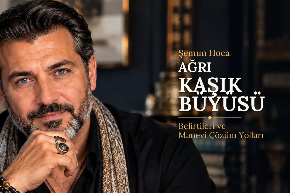 Ağrı Kaşık Büyüsü – Şemun Hoca rehberi (temsili görsel)