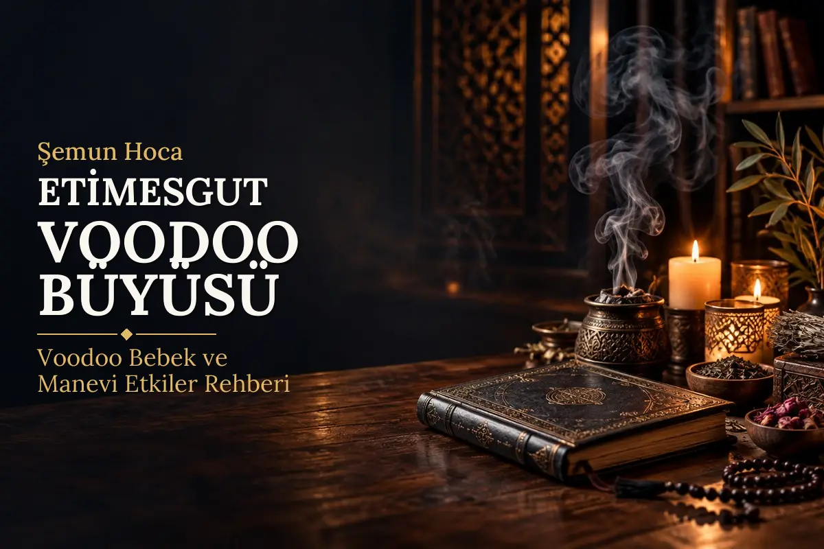 Etimesgut Voodoo Büyüsü – Şemun Hoca rehberi (temsili görsel)