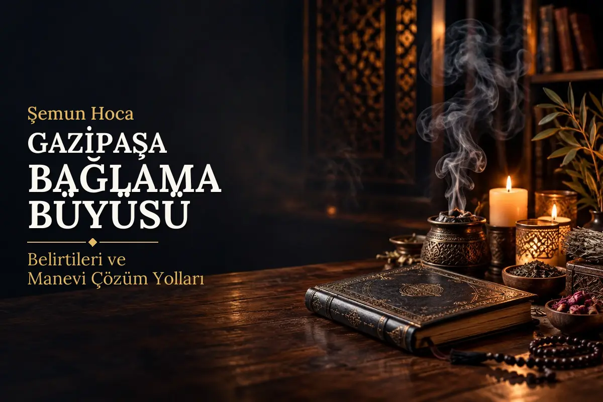 Gazipaşa Bağlama Büyüsü – Şemun Hoca rehberi (temsili görsel)