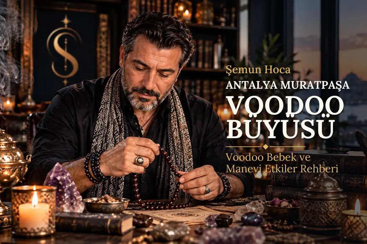 Antalya Muratpaşa Voodoo Büyüsü – Şemun Hoca rehberi (temsili görsel)