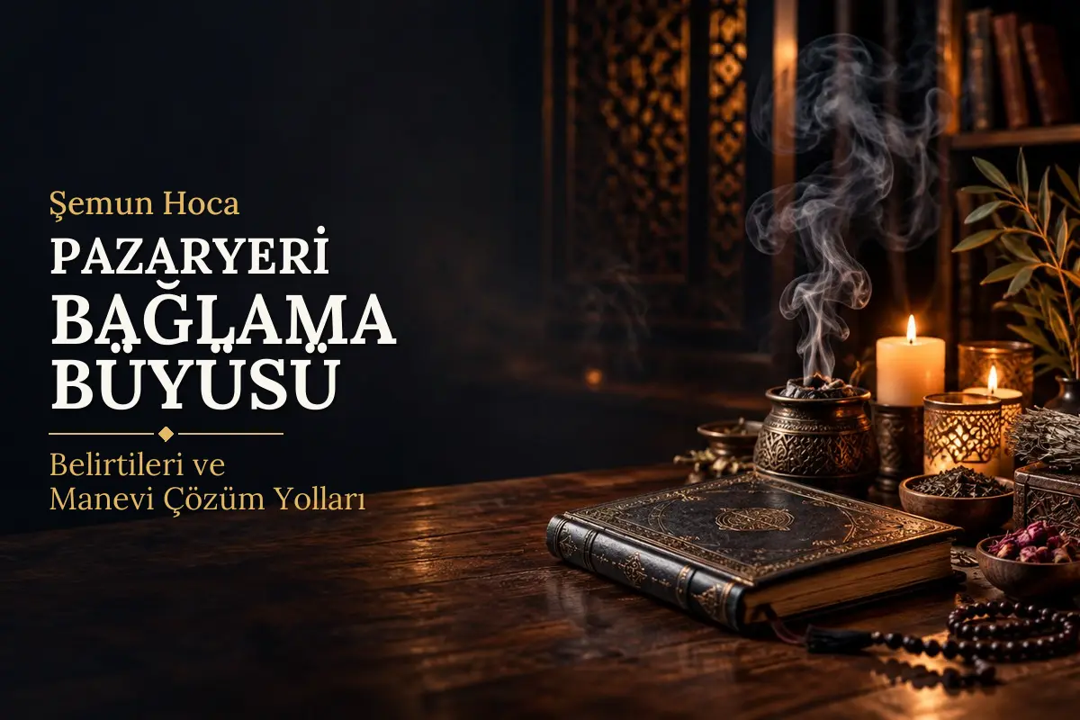 Pazaryeri Bağlama Büyüsü – Şemun Hoca rehberi (temsili görsel)