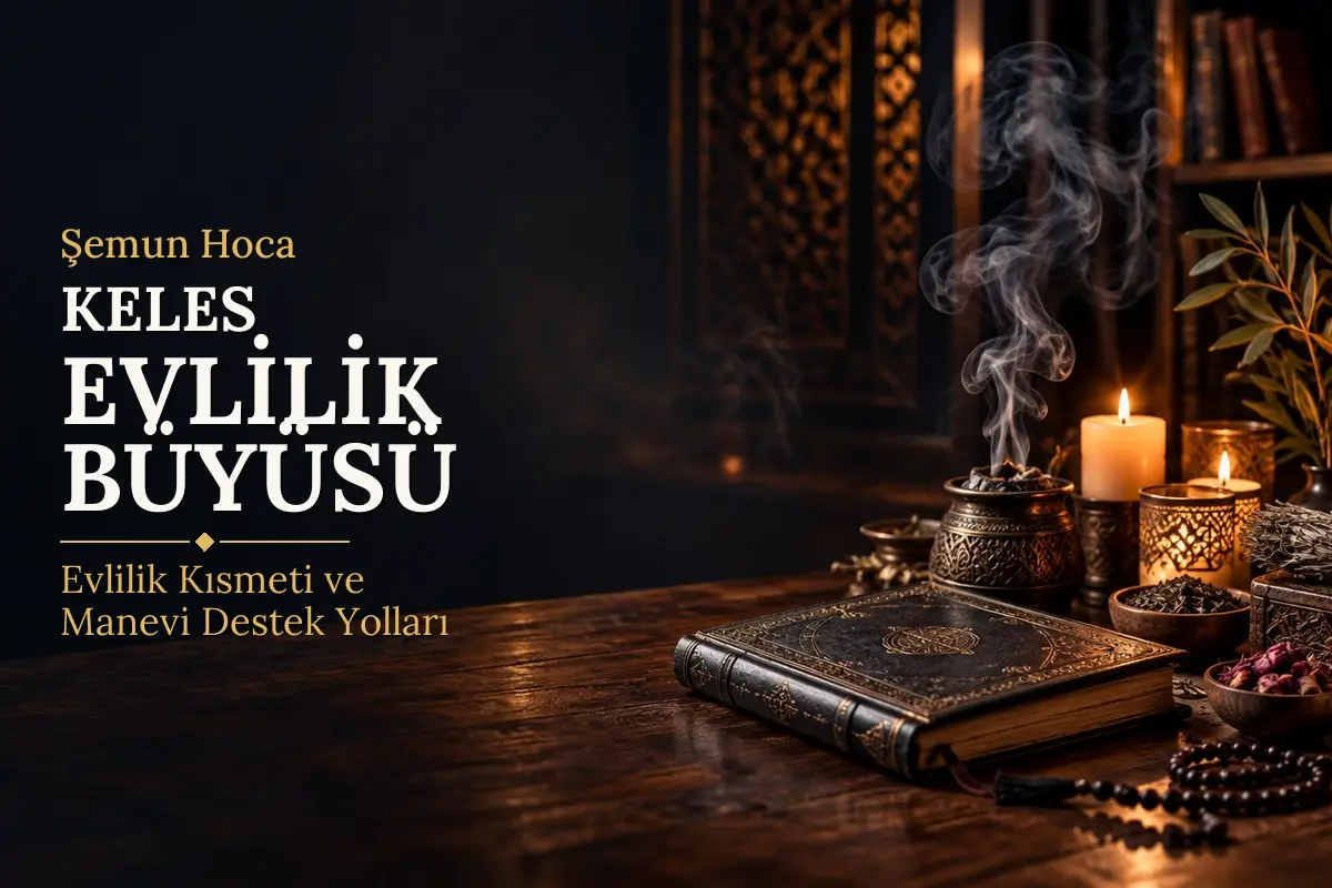 Keles Evlilik Büyüsü – Şemun Hoca rehberi (temsili görsel)