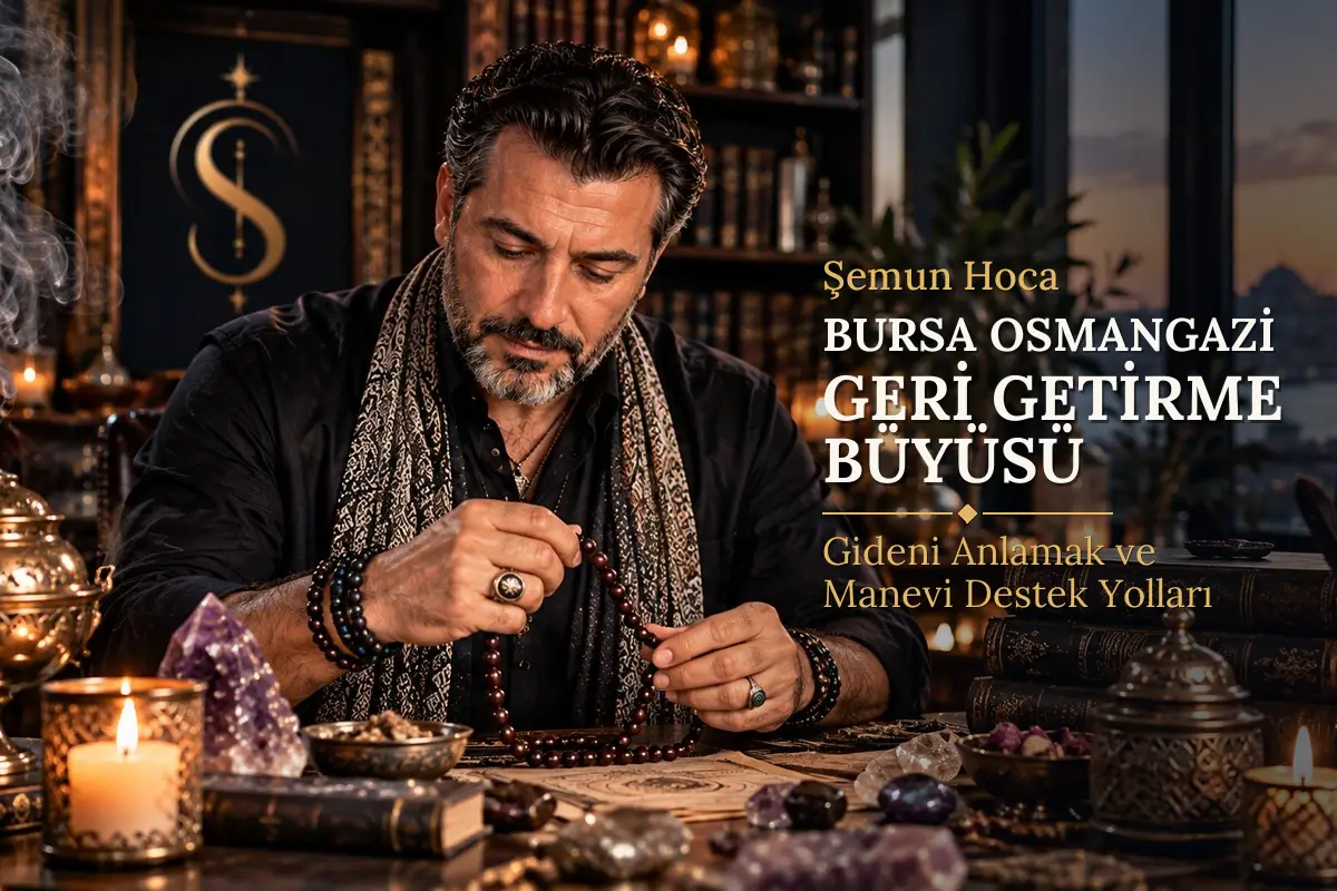 Bursa Osmangazi Geri Getirme Büyüsü – Şemun Hoca rehberi (temsili görsel)