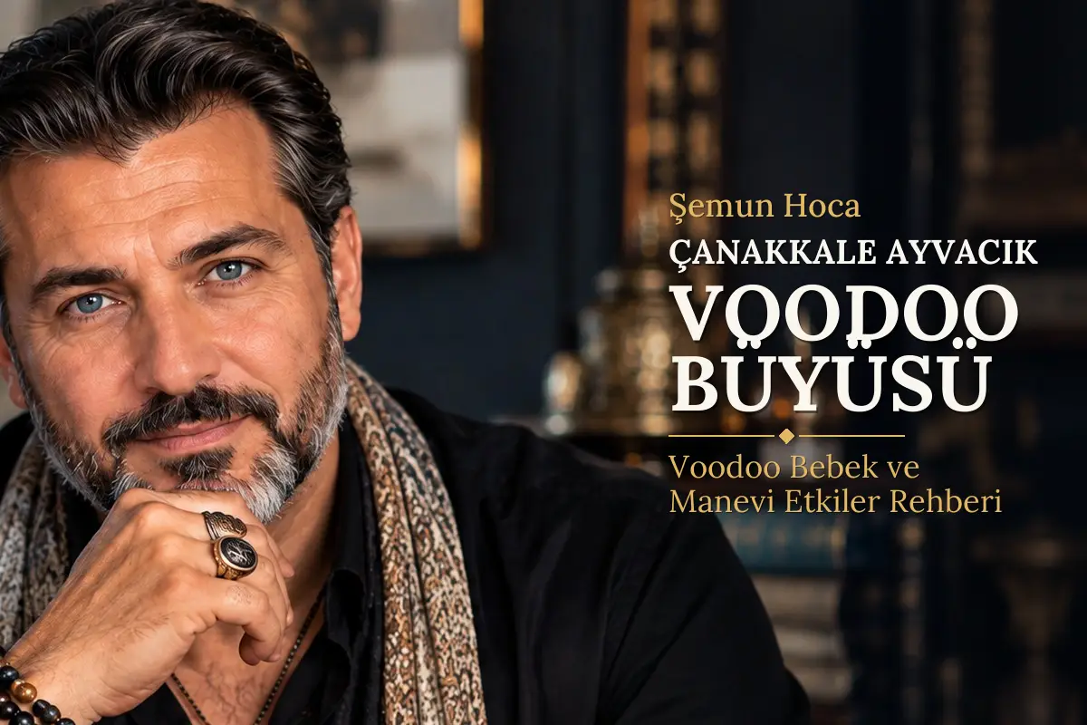 Çanakkale Ayvacık Voodoo Büyüsü – Şemun Hoca rehberi (temsili görsel)