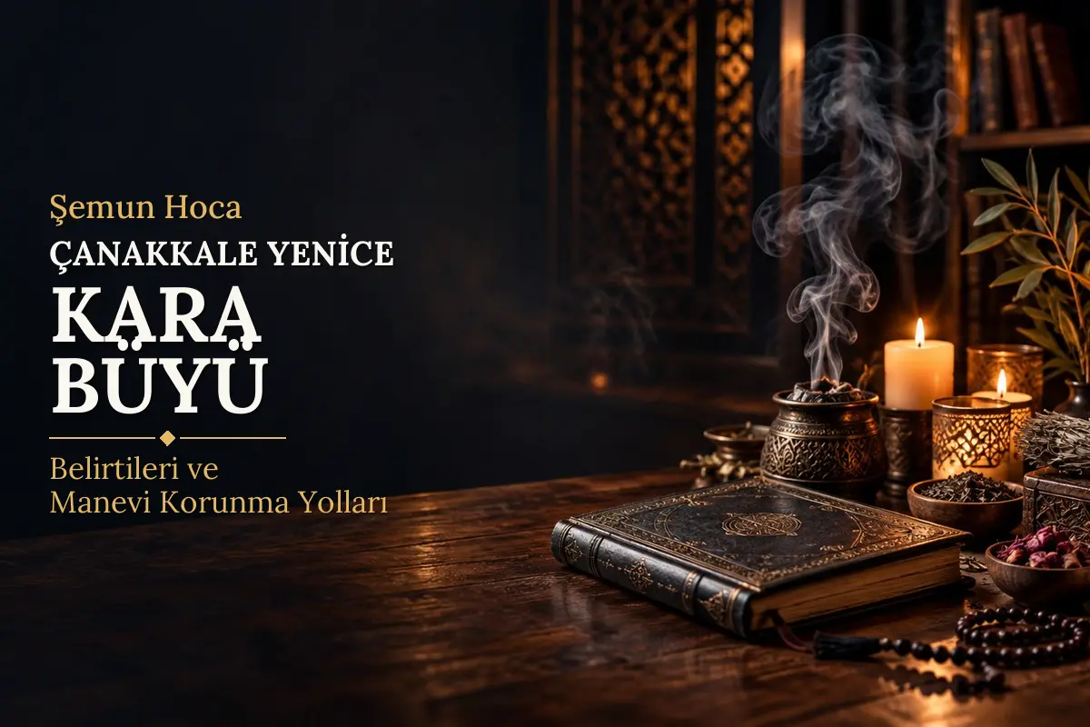Çanakkale Yenice Kara Büyü – Şemun Hoca rehberi (temsili görsel)
