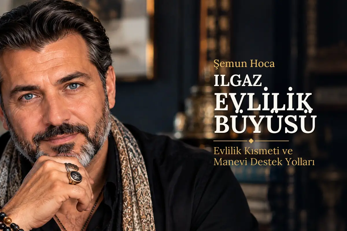 Ilgaz Evlilik Büyüsü – Şemun Hoca rehberi (temsili görsel)