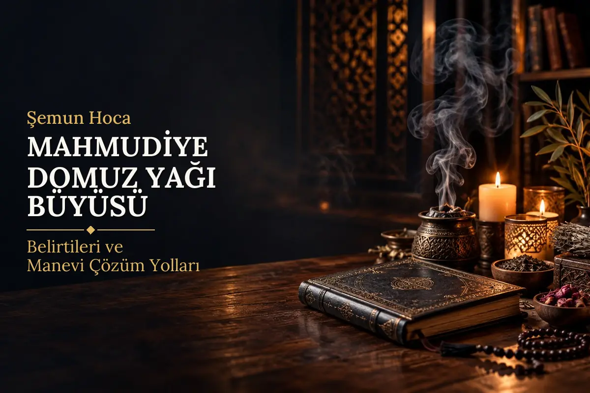 Mahmudiye Domuz Yağı Büyüsü – Şemun Hoca rehberi (temsili görsel)