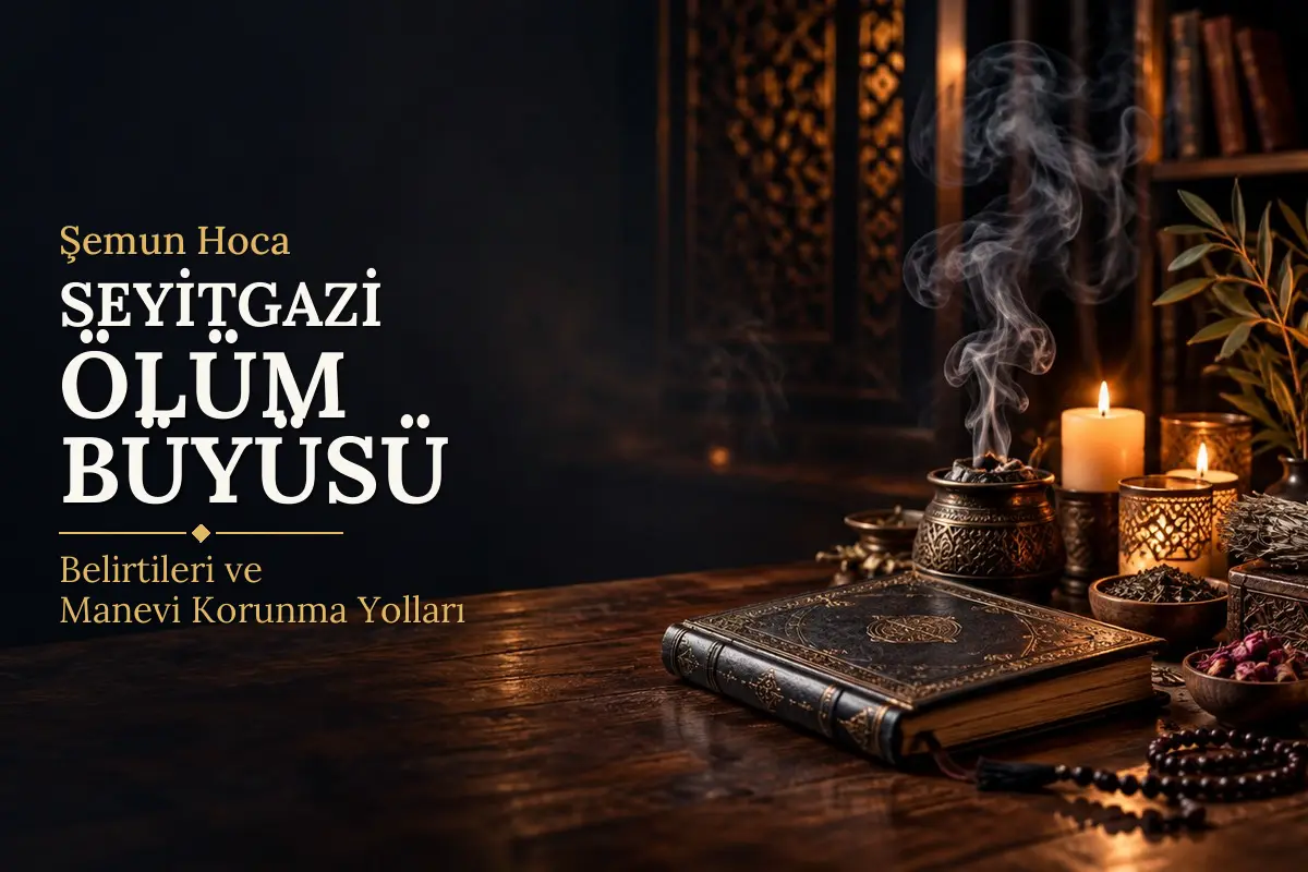 Seyitgazi Ölüm Büyüsü – Şemun Hoca rehberi (temsili görsel)