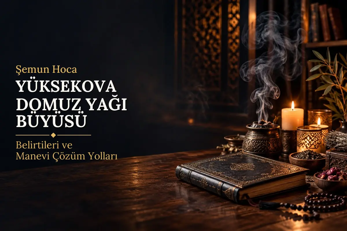 Yüksekova Domuz Yağı Büyüsü – Şemun Hoca rehberi (temsili görsel)