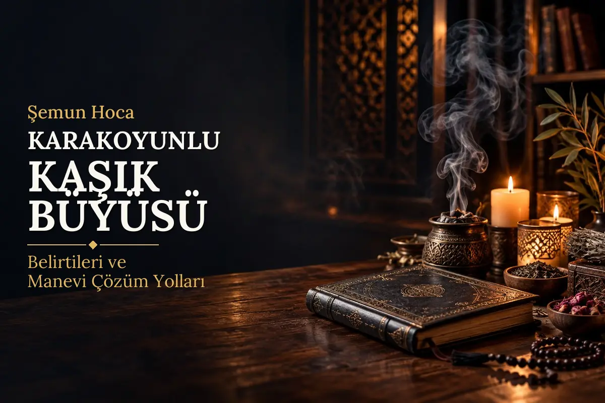 Karakoyunlu Kaşık Büyüsü – Şemun Hoca rehberi (temsili görsel)