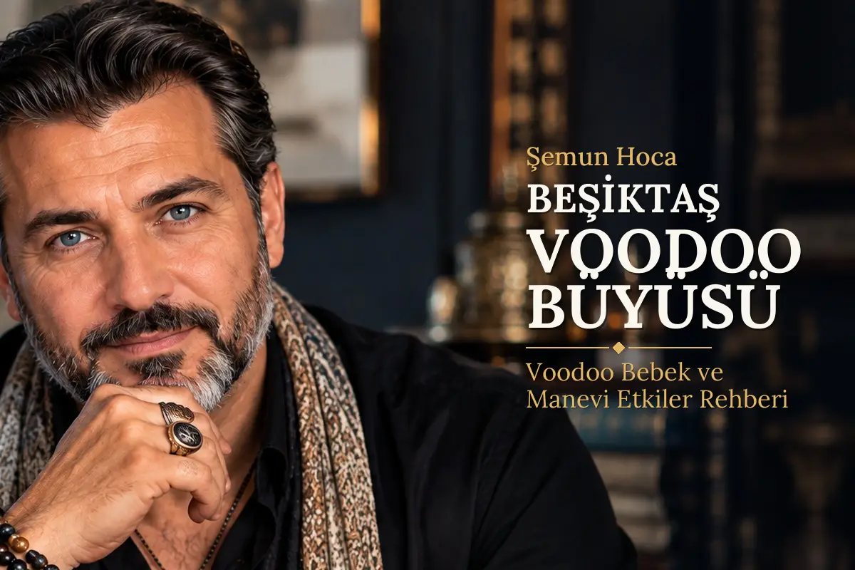 Beşiktaş Voodoo Büyüsü – Şemun Hoca rehberi (temsili görsel)