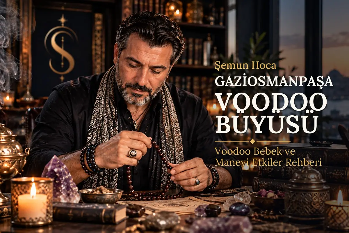 Gaziosmanpaşa Voodoo Büyüsü – Şemun Hoca rehberi (temsili görsel)