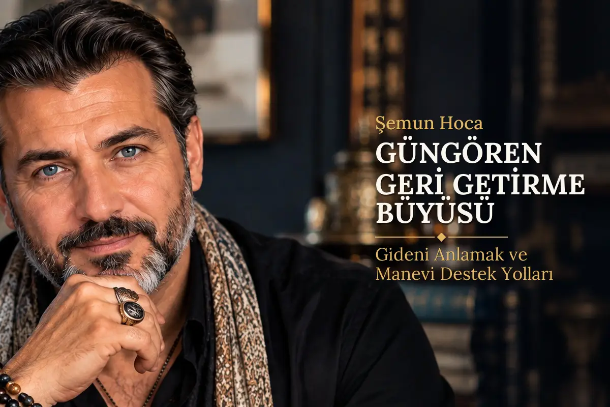 Güngören Geri Getirme Büyüsü – Şemun Hoca rehberi (temsili görsel)