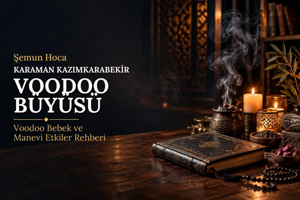 Karaman Kazımkarabekir Voodoo Büyüsü – Şemun Hoca rehberi (temsili görsel)