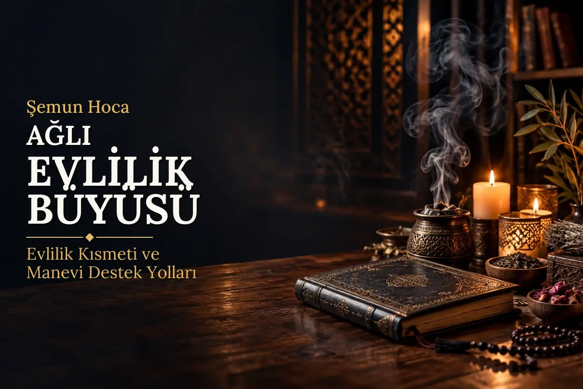 Ağlı Evlilik Büyüsü – Şemun Hoca rehberi (temsili görsel)