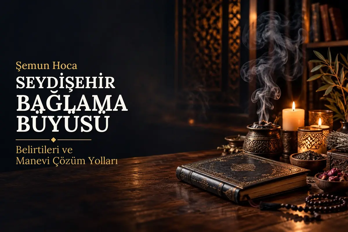 Seydişehir Bağlama Büyüsü – Şemun Hoca rehberi (temsili görsel)
