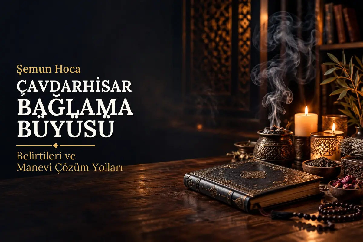 Çavdarhisar Bağlama Büyüsü – Şemun Hoca rehberi (temsili görsel)