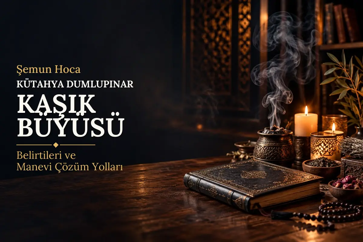 Kütahya Dumlupınar Kaşık Büyüsü – Şemun Hoca rehberi (temsili görsel)