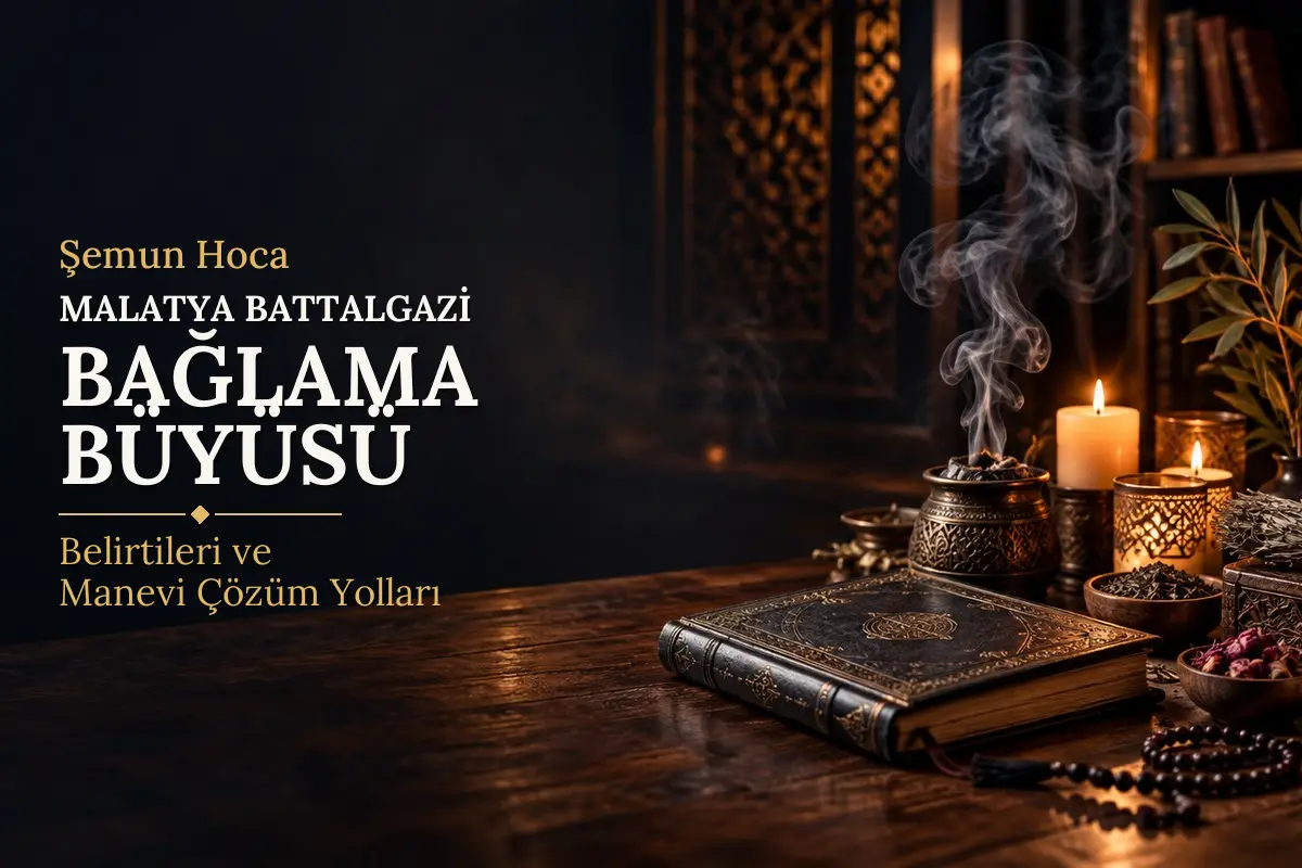 Malatya Battalgazi Bağlama Büyüsü – Şemun Hoca rehberi (temsili görsel)