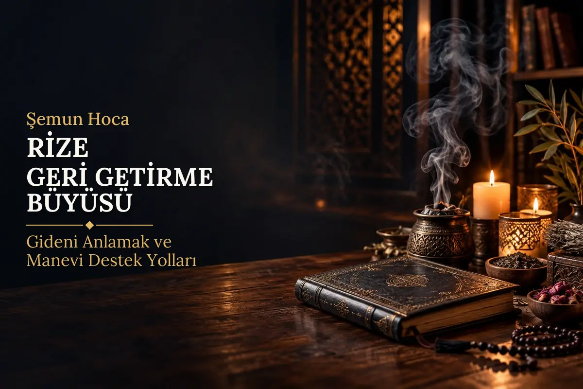 Rize Geri Getirme Büyüsü – Şemun Hoca rehberi (temsili görsel)