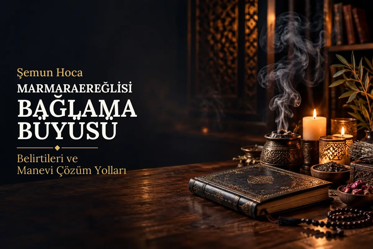 Marmaraereğlisi Bağlama Büyüsü – Şemun Hoca rehberi (temsili görsel)