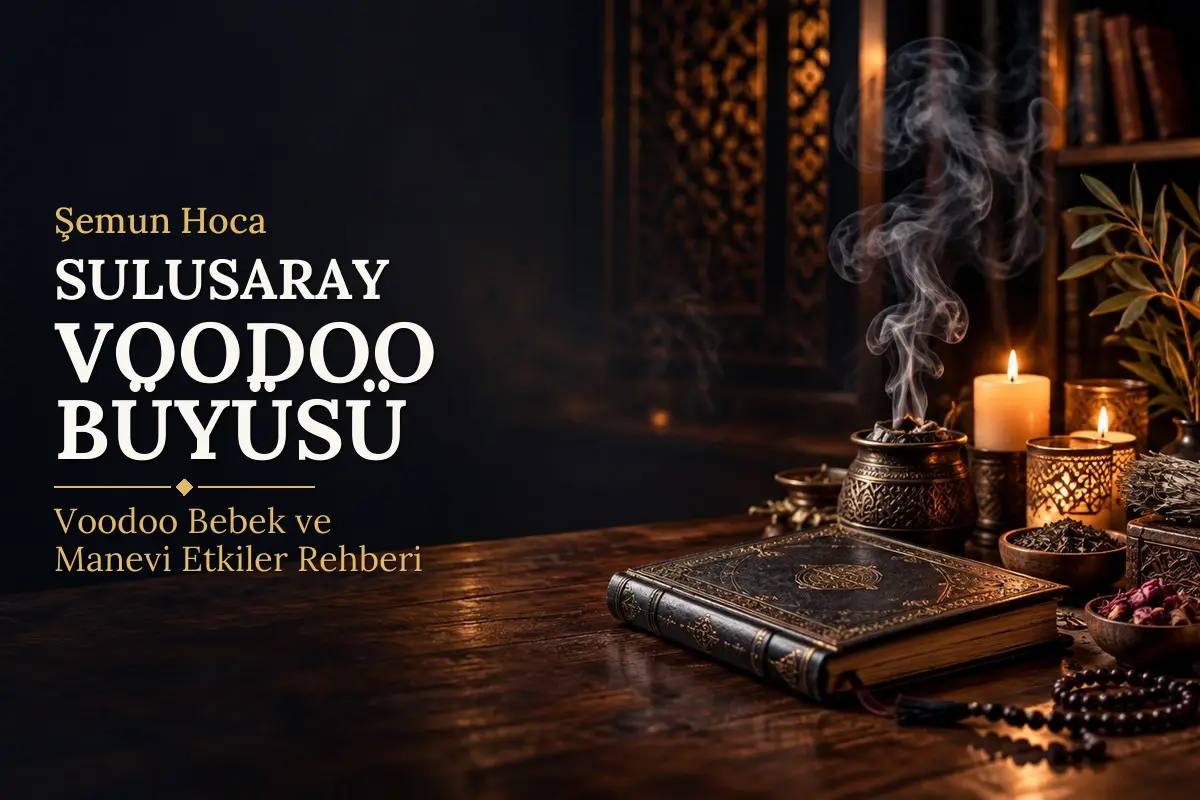 Sulusaray Voodoo Büyüsü – Şemun Hoca rehberi (temsili görsel)