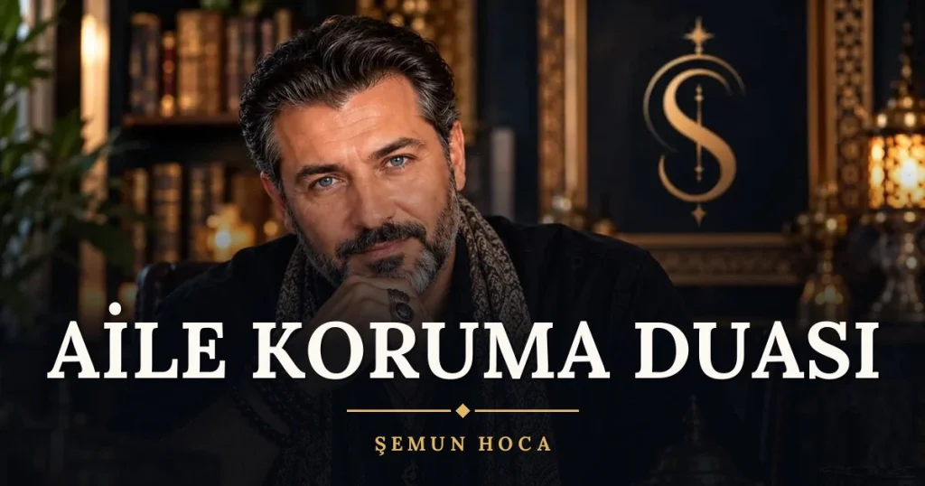Aile Koruma Duası – Türkçe dilek duası ve açıklaması, Şemun Hoca