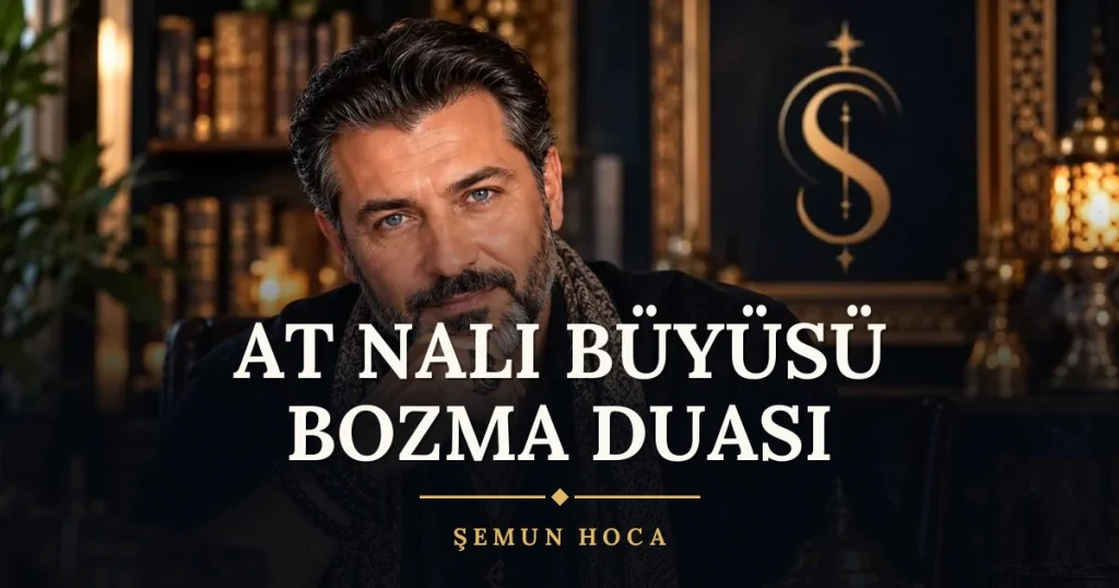 At Nalı Büyüsü Bozma Duası – Türkçe dilek duası ve açıklaması, Şemun Hoca