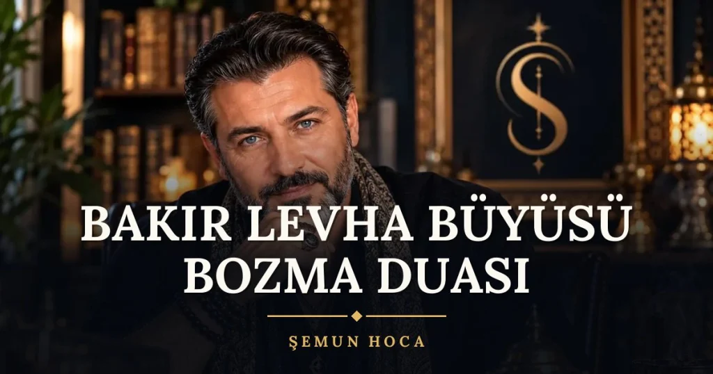 Bakır Levha Büyüsü Bozma Duası – Türkçe dilek duası ve açıklaması, Şemun Hoca