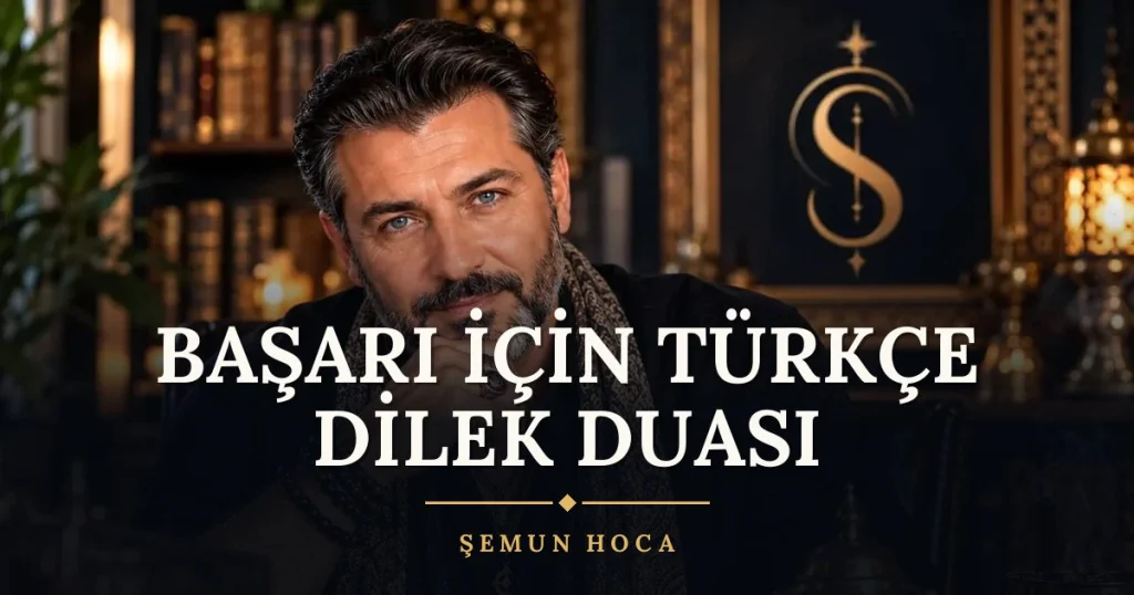 Başarı İçin Türkçe Dilek Duası – Türkçe dilek duası ve açıklaması, Şemun Hoca