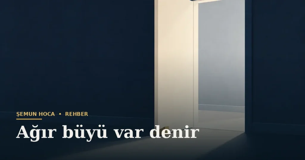 Ağır büyü var denir — Şemun Hoca bilgi rehberi başlıklı görseli