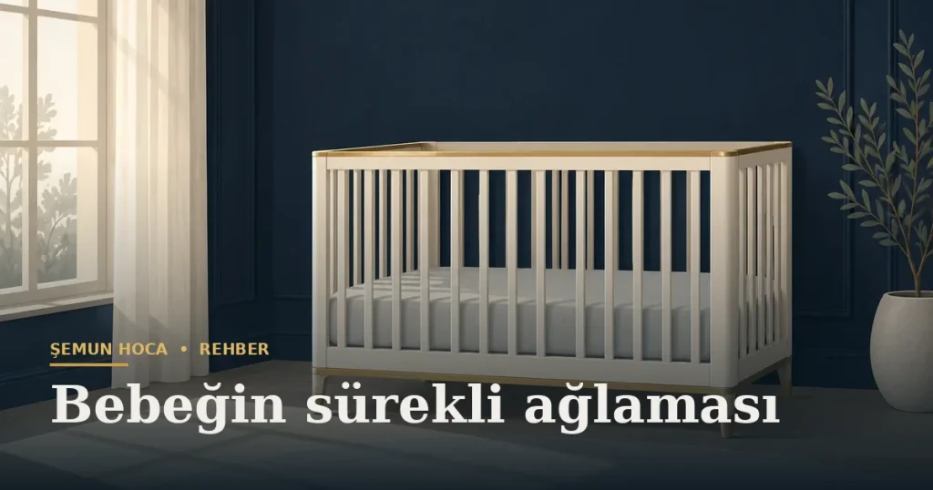 Bebeğin sürekli ağlaması — Şemun Hoca bilgi rehberi başlıklı görseli