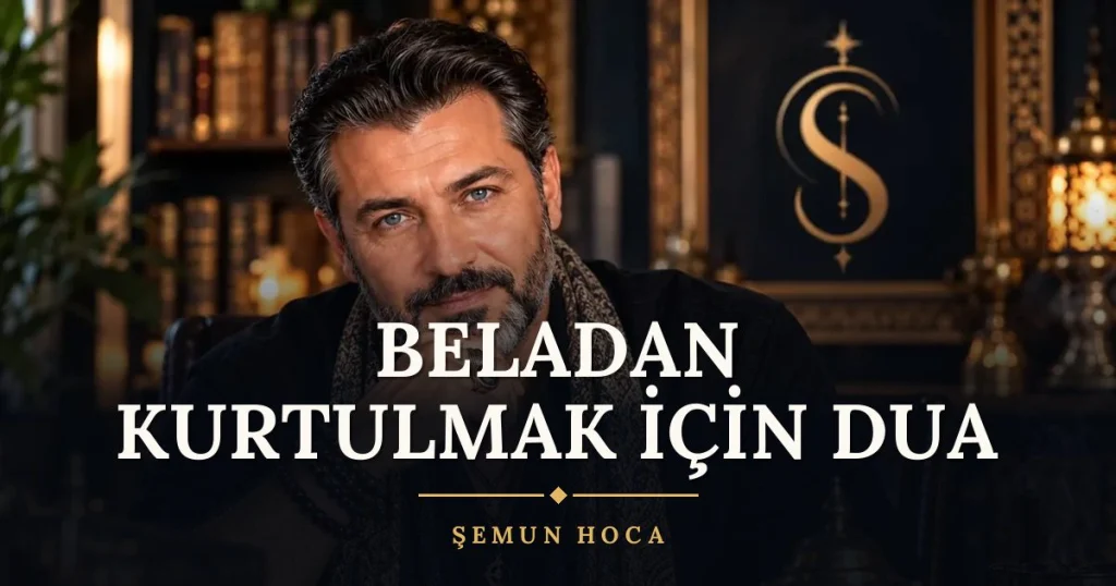 Beladan Kurtulmak İçin Dua – Türkçe dilek duası ve açıklaması, Şemun Hoca