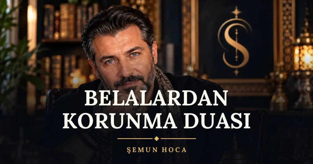 Belalardan Korunma Duası – Türkçe dilek duası ve açıklaması, Şemun Hoca