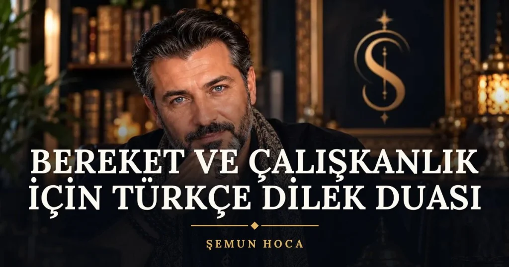 Bereket ve Çalışkanlık İçin Türkçe Dilek Duası – Türkçe dilek duası ve açıklaması, Şemun Hoca