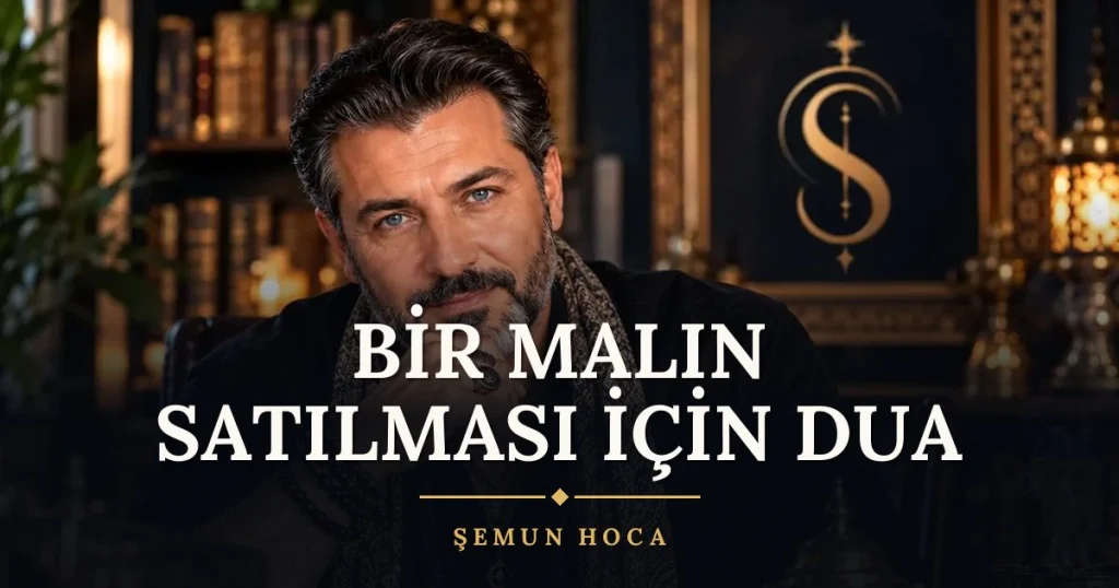 Bir Malın Satılması İçin Dua – Türkçe dilek duası ve açıklaması, Şemun Hoca