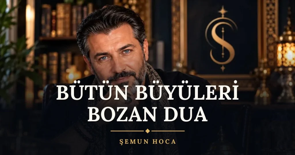 Bütün Büyüleri Bozan Dua – Türkçe dilek duası ve açıklaması, Şemun Hoca