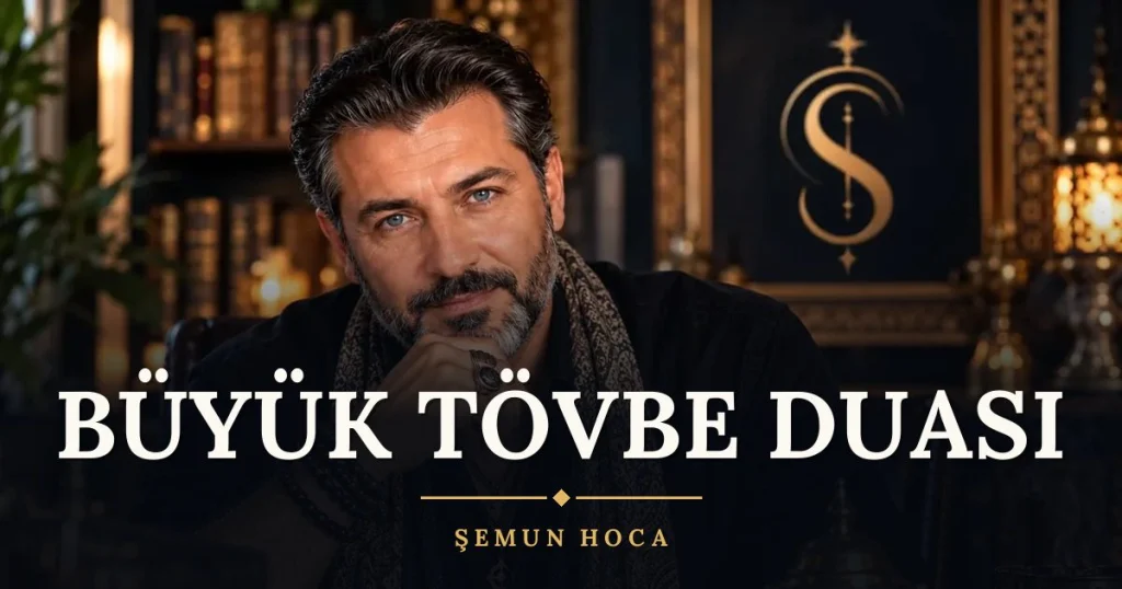Büyük Tövbe Duası – Türkçe dilek duası ve açıklaması, Şemun Hoca