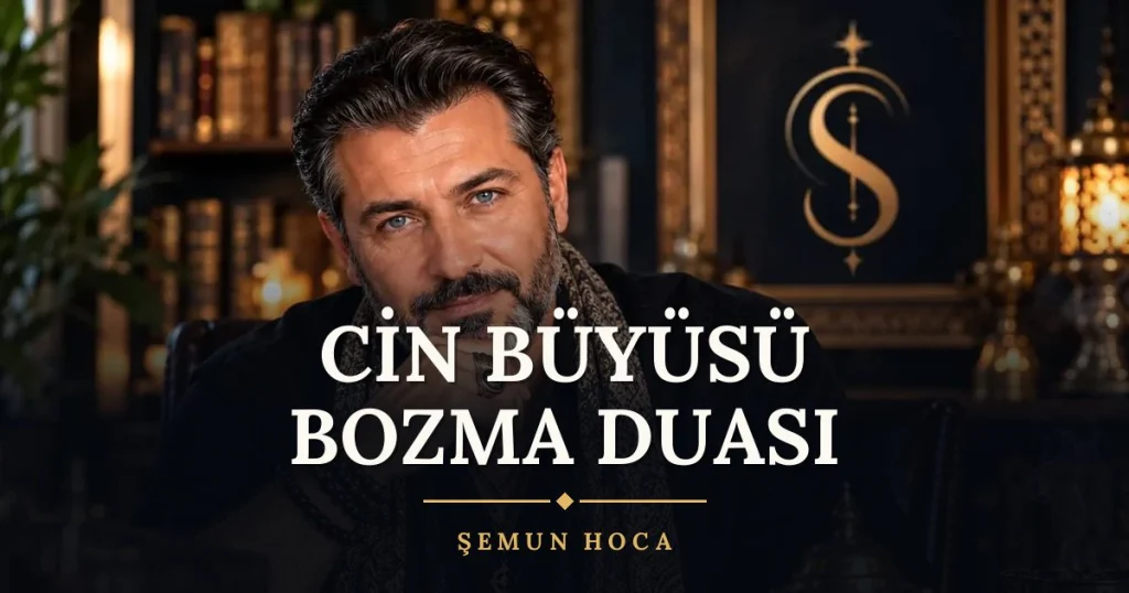 Cin Büyüsü Bozma Duası – Türkçe dilek duası ve açıklaması, Şemun Hoca