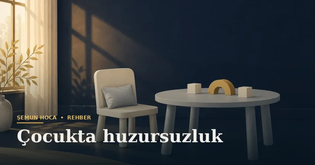Çocukta huzursuzluk — Şemun Hoca bilgi rehberi başlıklı görseli