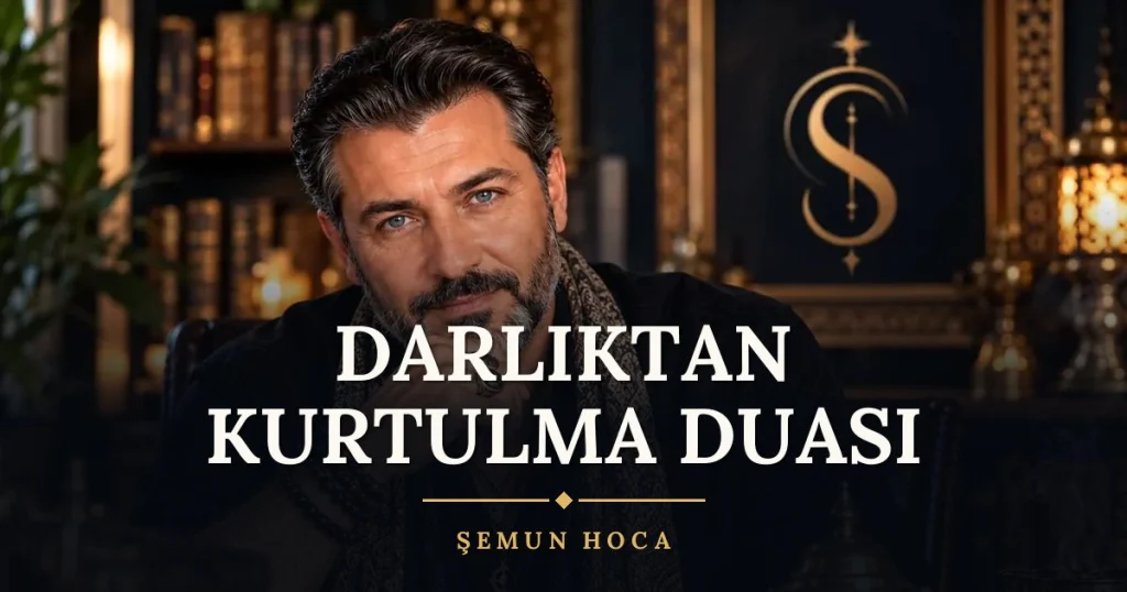 Darlıktan Kurtulma Duası – Türkçe dilek duası ve açıklaması, Şemun Hoca