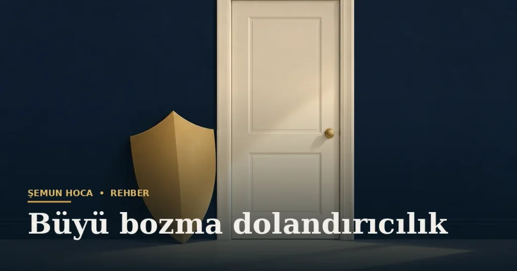 Büyü bozma dolandırıcılık — Şemun Hoca bilgi rehberi başlıklı görseli