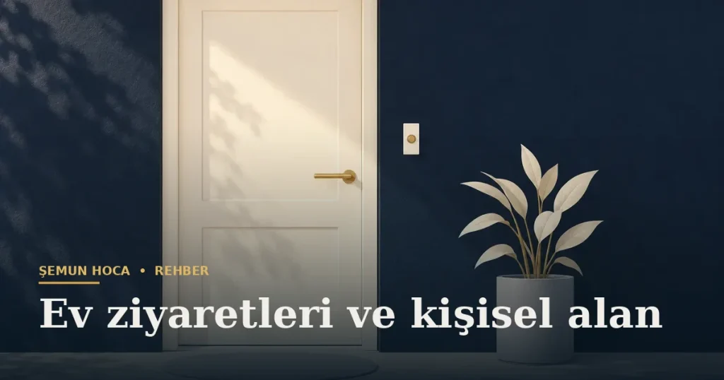 Ev ziyaretleri ve kişisel alan — Şemun Hoca bilgi rehberi başlıklı görseli