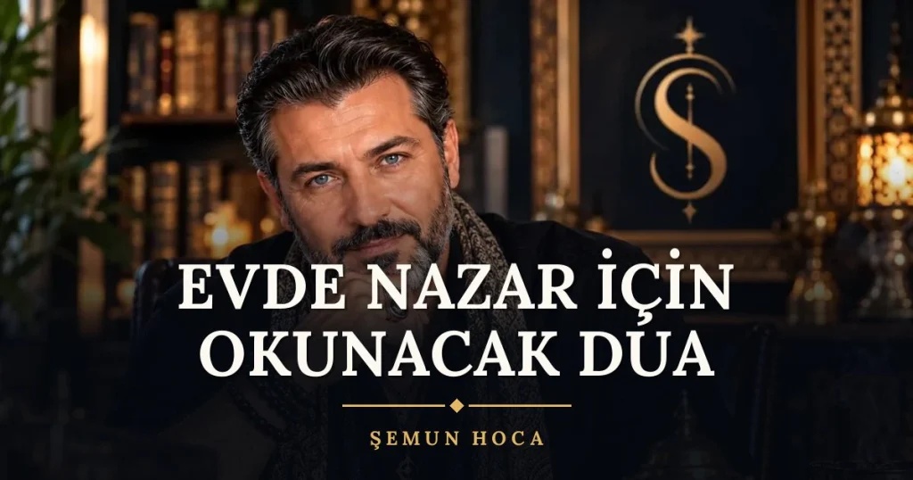 Evde Nazar İçin Okunacak Dua – Türkçe dilek duası ve açıklaması, Şemun Hoca